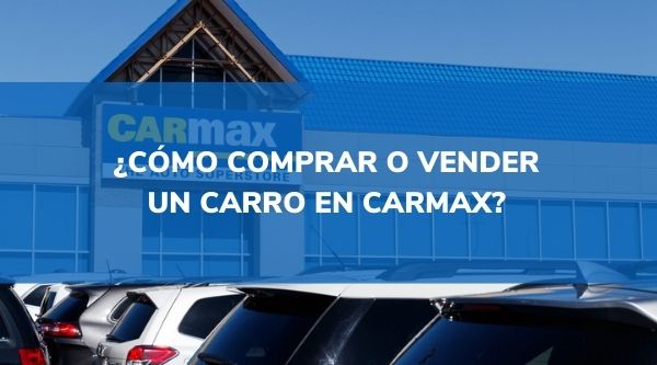 cómo comprar o vender un carro en carmax
