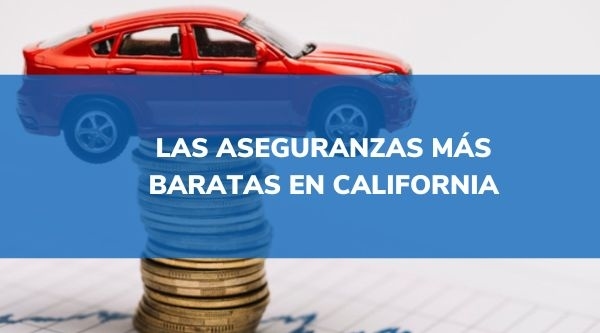aseguranzas de carro baratas en california
